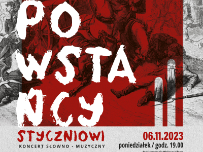 SALON ARTYSTYCZNY MARSZAŁKOWSKA 7   6.11. / poniedziałek / godz. 19.00 / Stowarzyszenie Wolnego Słowa , ul. Marszałkowska 7   STYCZNIOWI POWSTAŃCY Koncert słowno-muzyczny dla upamiętnienia 160. rocznicy wybuchu Powstania Styczniowego